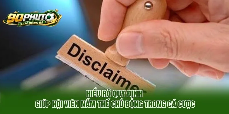 Hiểu rõ quy định giúp hội viên nắm thế chủ động trong cá cược