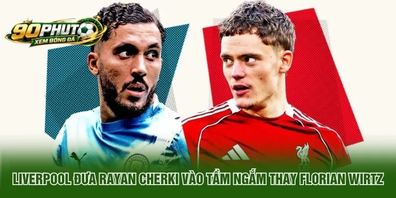 Liverpool đưa Rayan Cherki vào tầm ngắm thay Florian Wirtz