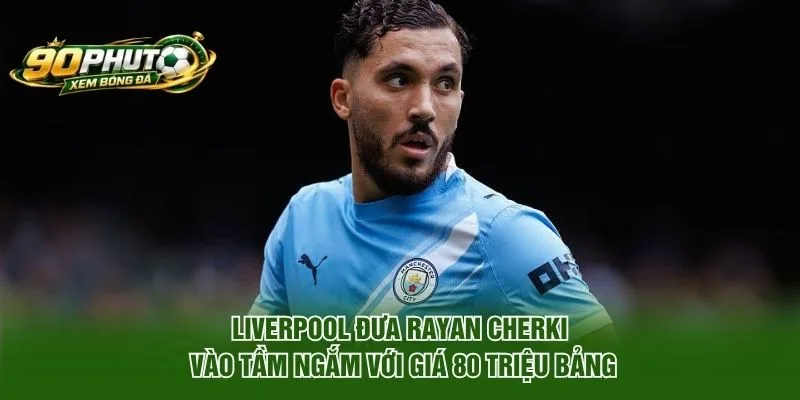 Liverpool đưa Rayan Cherki vào tầm ngắm với giá 80 triệu bảng