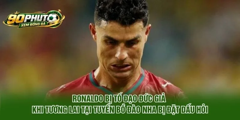 Ronaldo bị tố đạo đức giả khi tương lai tại tuyển Bồ Đào Nha bị đặt dấu hỏi