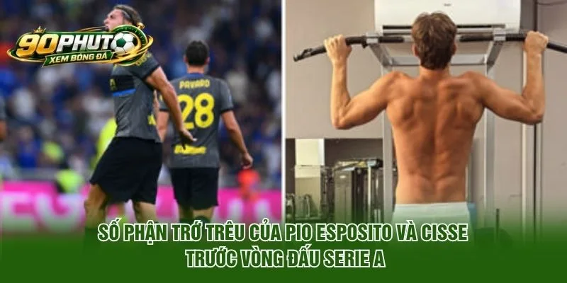 Số phận trớ trêu của Pio Esposito và Cisse trước vòng đấu Serie A