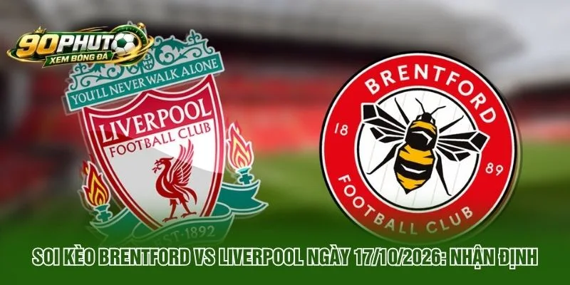 Soi Kèo Brentford Vs Liverpool Ngày 17 10 2026 Nhận Định