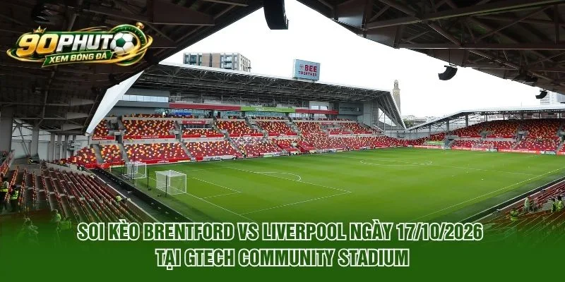 Soi Kèo Brentford Vs Liverpool Ngày 17/10/2026 tại Gtech Community Stadium