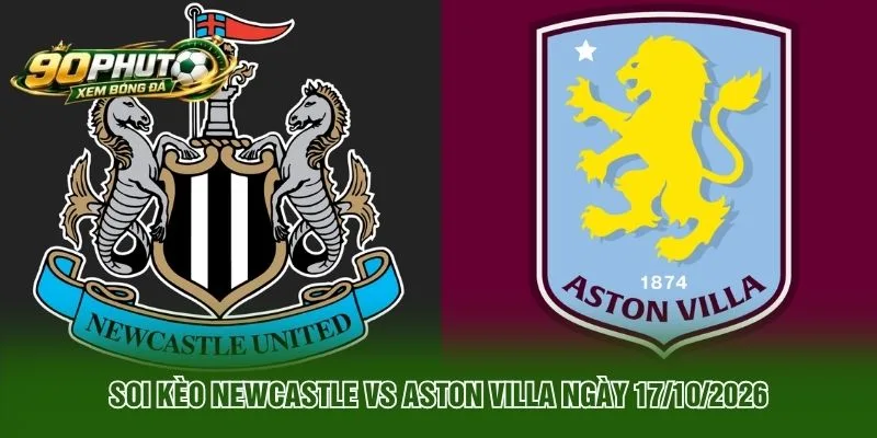 Soi Kèo Newcastle Vs Aston Villa Ngày 17 10 2026