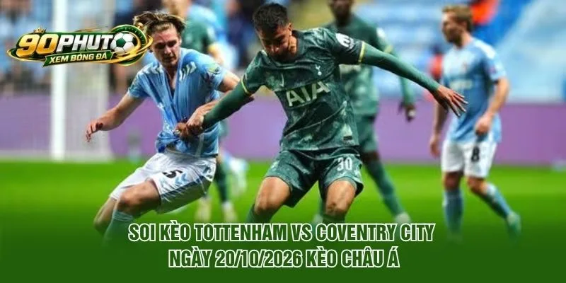 Soi kèo Tottenham vs Coventry City ngày 20/10/2026 kèo châu Á