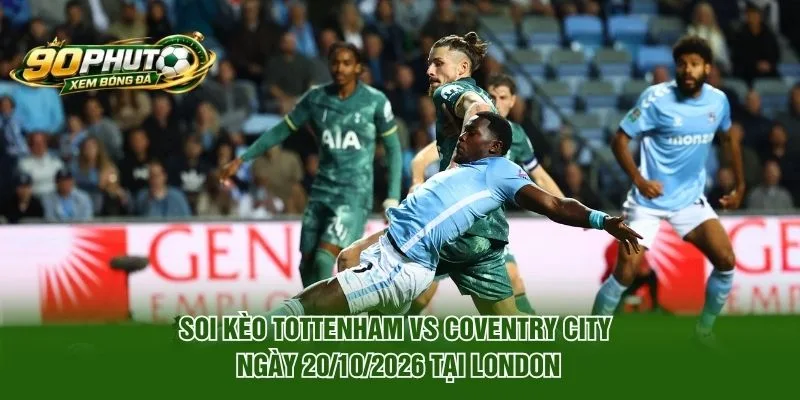 Soi kèo Tottenham vs Coventry City ngày 20/10/2026 tại London
