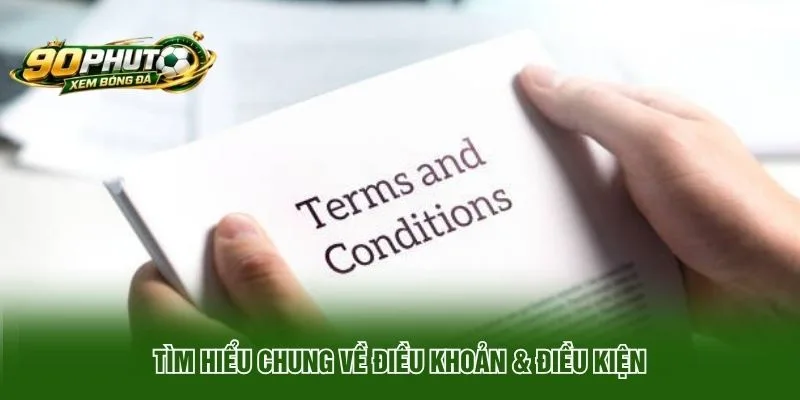 Tìm hiểu chung về điều khoản & điều kiện